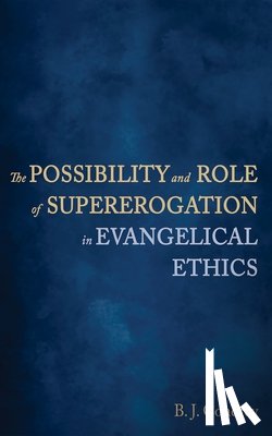 Condrey, B. J. - The Possibility and Role of Supererogation in Evangelical Ethics