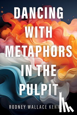 Kennedy, Rodney Wallace - Dancing with Metaphors in the Pulpit