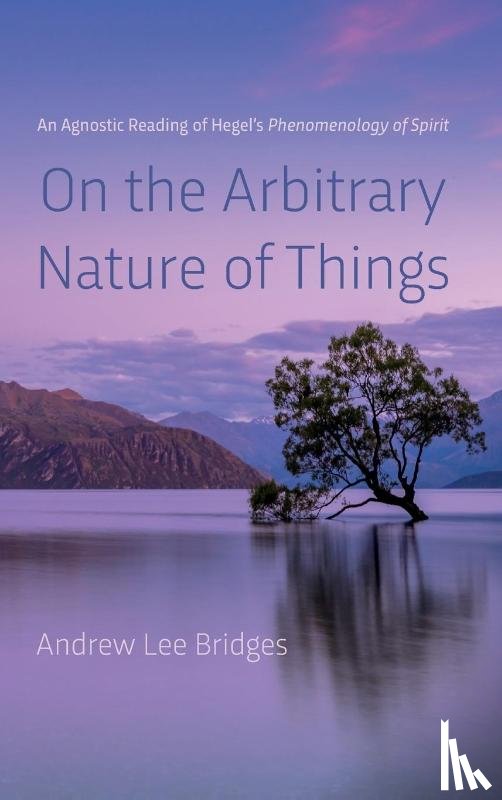 Bridges, Andrew Lee - On the Arbitrary Nature of Things