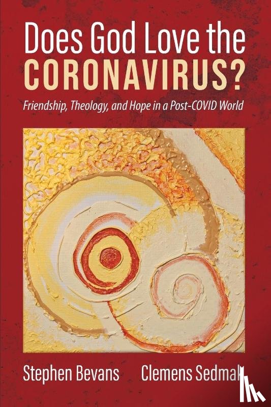 Bevans, Stephen, Sedmak, Clemens - Does God Love the Coronavirus?