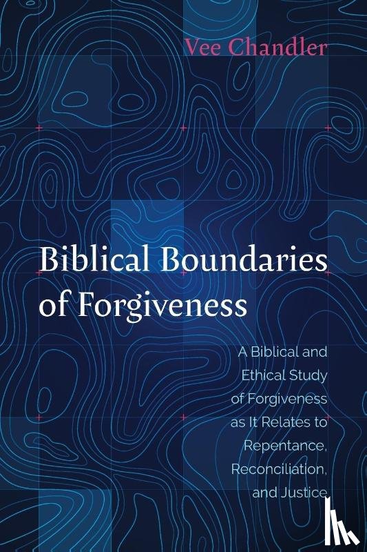 Chandler, Vee - Biblical Boundaries of Forgiveness