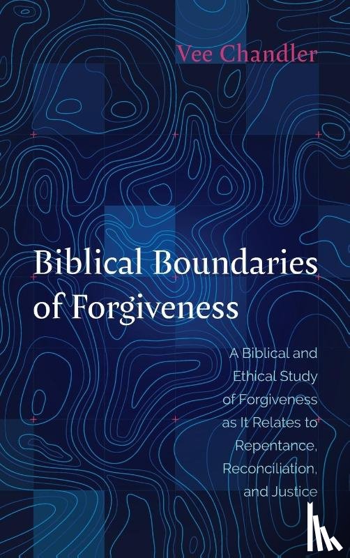 Chandler, Vee - Biblical Boundaries of Forgiveness