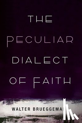 Brueggemann, Walter - The Peculiar Dialect of Faith