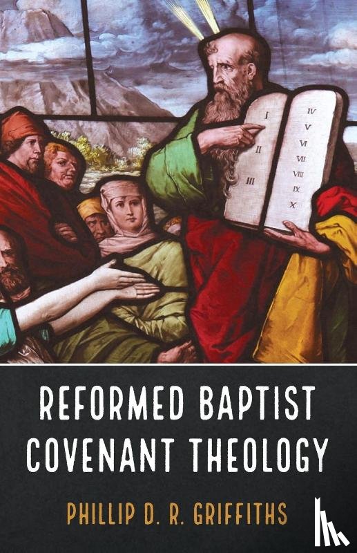 Griffiths, Phillip D R - Reformed Baptist Covenant Theology