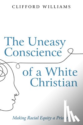 Williams, Clifford - The Uneasy Conscience of a White Christian