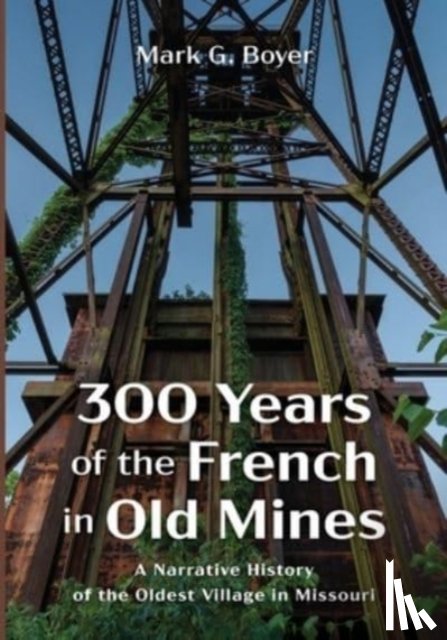 Boyer, Mark G - 300 Years of the French in Old Mines