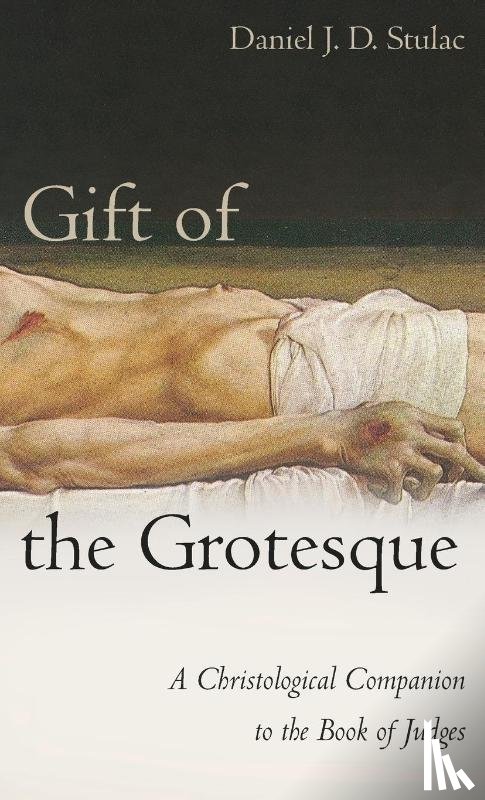 Stulac, Daniel J D - Gift of the Grotesque