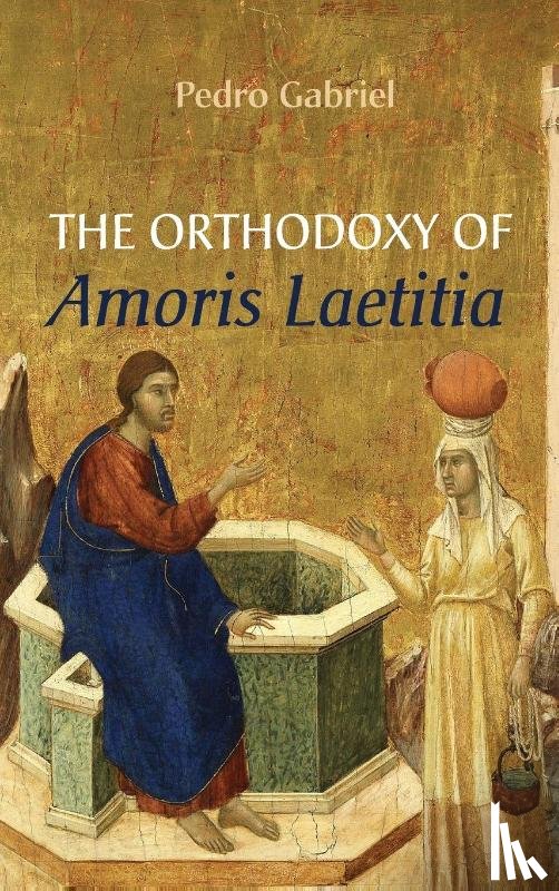 Gabriel, Pedro - The Orthodoxy of Amoris Laetitia