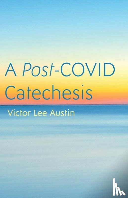 Austin, Victor Lee - A Post-COVID Catechesis