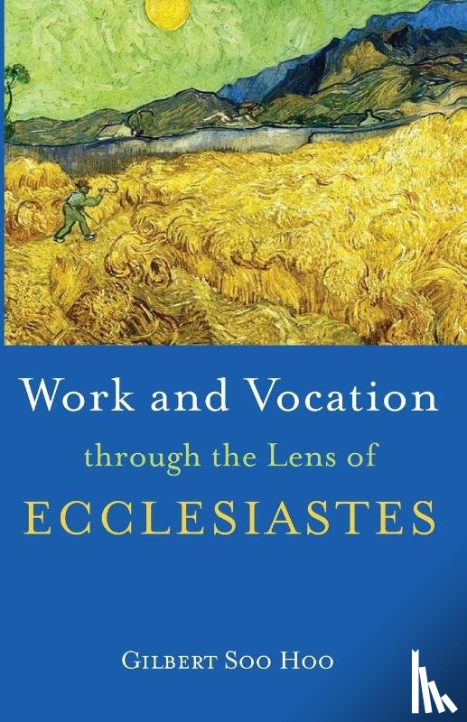 Soo Hoo, Gilbert - Work and Vocation Through the Lens of Ecclesiastes