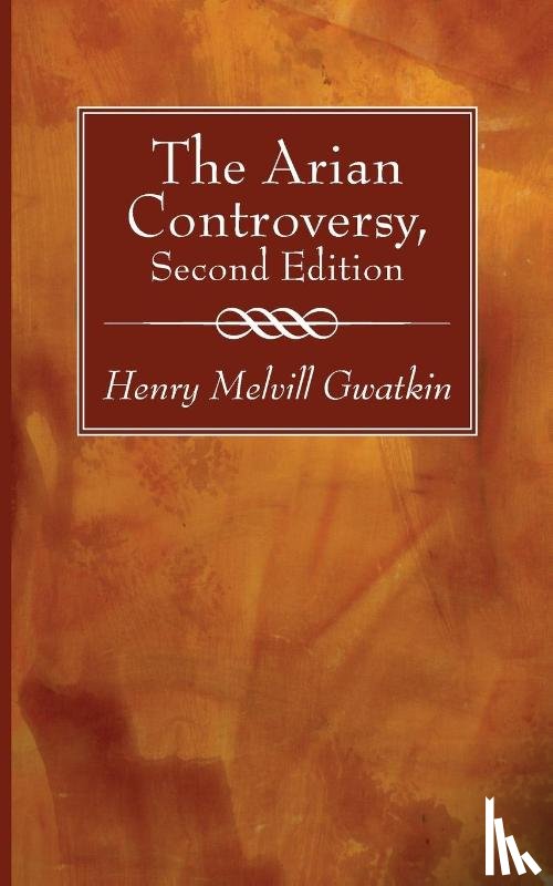 Gwatkin, Henry M - The Arian Controversy, Second Edition