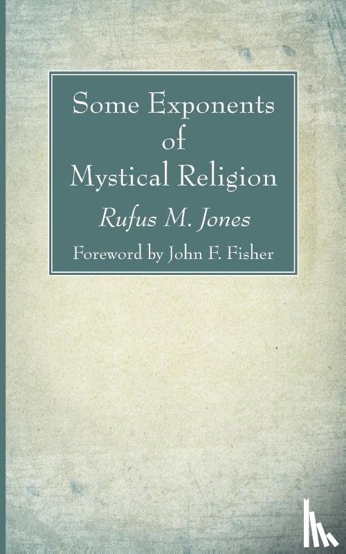Jones, Rufus M - Some Exponents of Mystical Religion