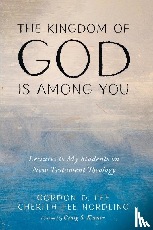 Fee, Gordon D., Fee Nordling, Cherith - The Kingdom of God Is among You