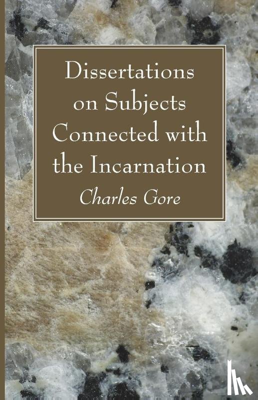 Gore, Charles - Dissertations on Subjects Connected with the Incarnation