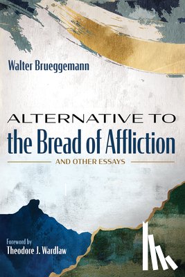 Brueggemann, Walter - Alternative to the Bread of Affliction