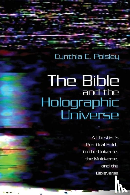 Polsley, Cynthia C - The Bible and the Holographic Universe