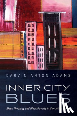 Adams, Darvin Anton - Inner-City Blues: Black Theology and Black Poverty in the United States