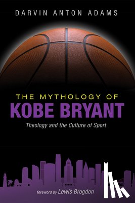 Adams, Darvin Anton - The Mythology of Kobe Bryant