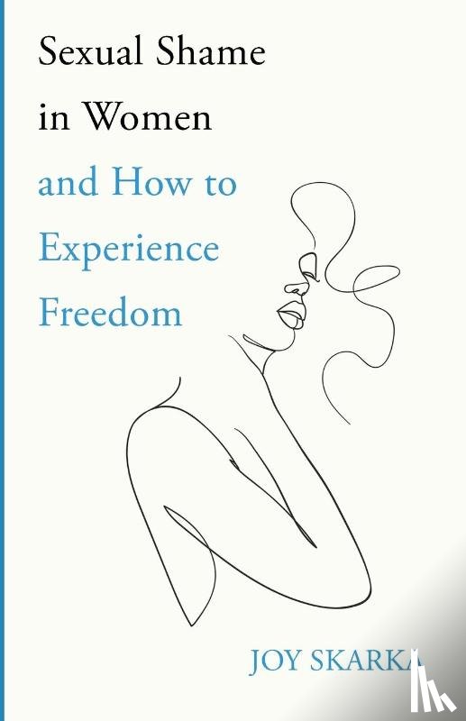 Skarka, Joy - Sexual Shame in Women and How to Experience Freedom