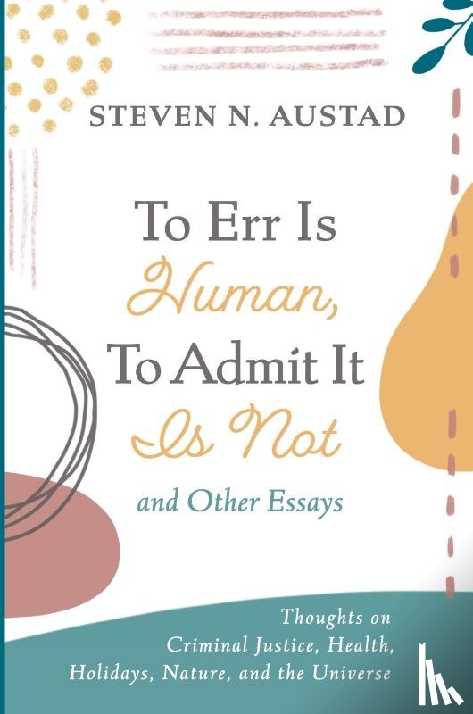 Austad, Steven N - To Err Is Human, To Admit It Is Not and Other Essays