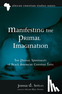 Settles, Joshua D. - Manifesting the Primal Imagination