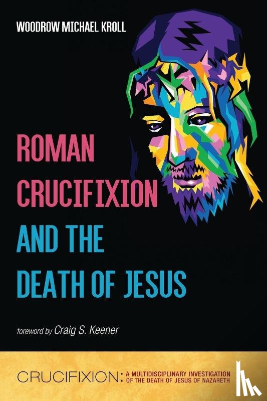 Kroll, Woodrow Michael - Roman Crucifixion and the Death of Jesus