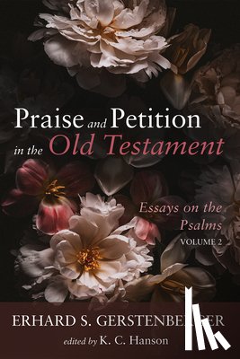 Gerstenberger, Erhard S. - Praise and Petition in the Old Testament: Essays on the Psalms, Volume 2