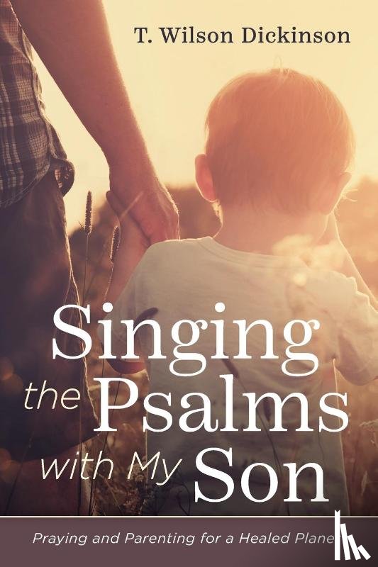 Dickinson, T. Wilson - Singing the Psalms with My Son