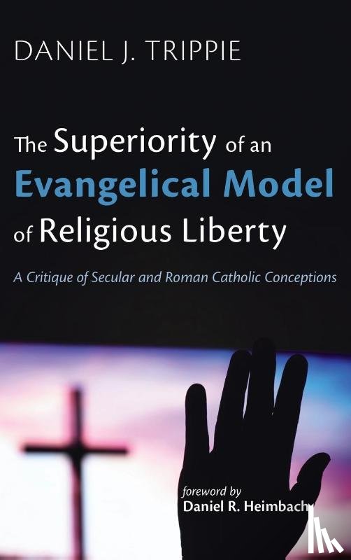 Trippie, Daniel J. - The Superiority of an Evangelical Model of Religious Liberty