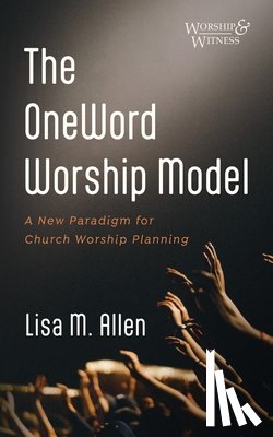 Allen, Lisa M. - The OneWord Worship Model