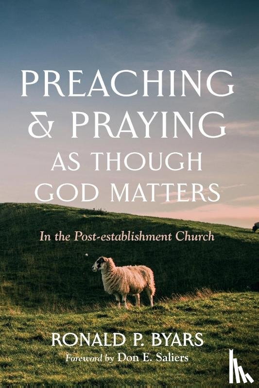 Byars, Ronald P - Preaching and Praying as Though God Matters