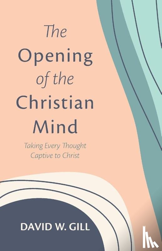 Gill, David W - The Opening of the Christian Mind