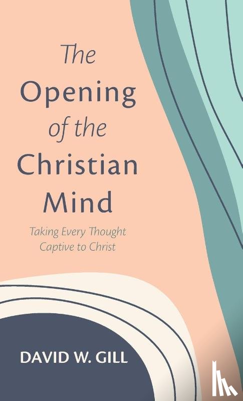 Gill, David W - The Opening of the Christian Mind