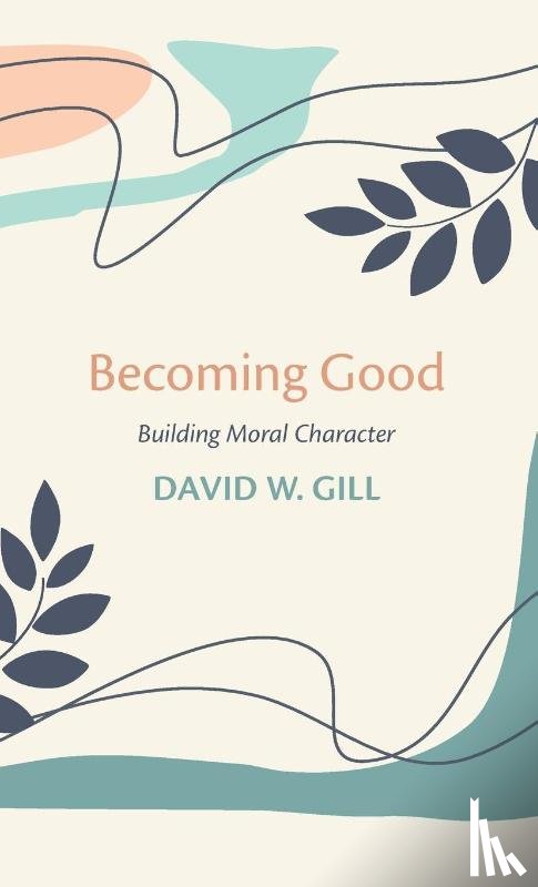 Gill, David W - Becoming Good