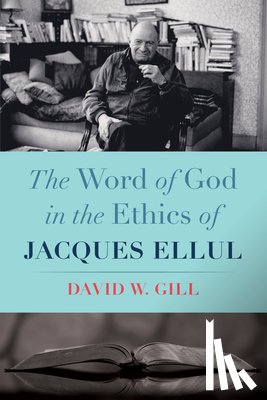 Gill, David W - The Word of God in the Ethics of Jacques Ellul