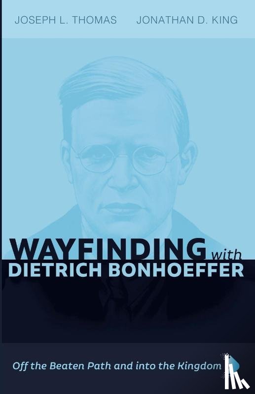 Thomas, Joseph L., King, Jonathan D. - Wayfinding with Dietrich Bonhoeffer