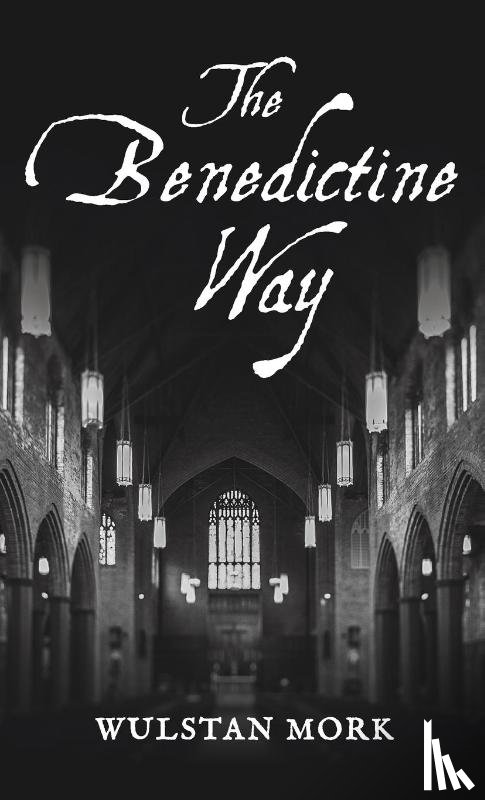 Mork, Wulstan - The Benedictine Way