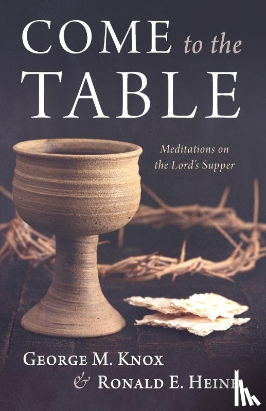 Knox, George M., Heine, Ronald E. - Come to the Table
