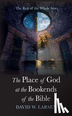 Larsen, David W. - The Place of God at the Bookends of the Bible