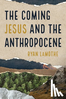 Lamothe, Ryan - The Coming Jesus and the Anthropocene