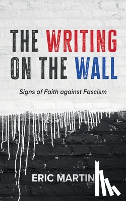 Martin, Eric - The Writing on the Wall: Signs of Faith Against Fascism