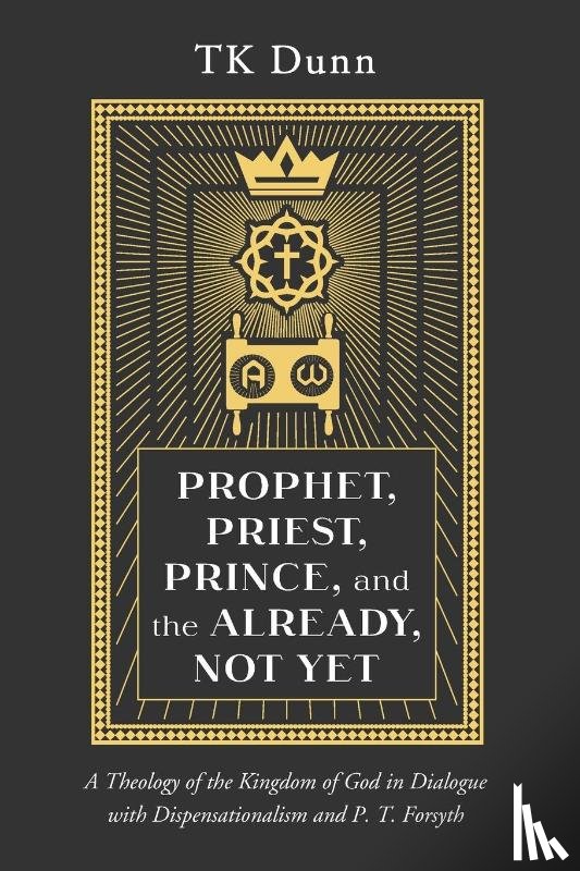 Dunn, Tk - Prophet, Priest, Prince, and the Already, Not Yet