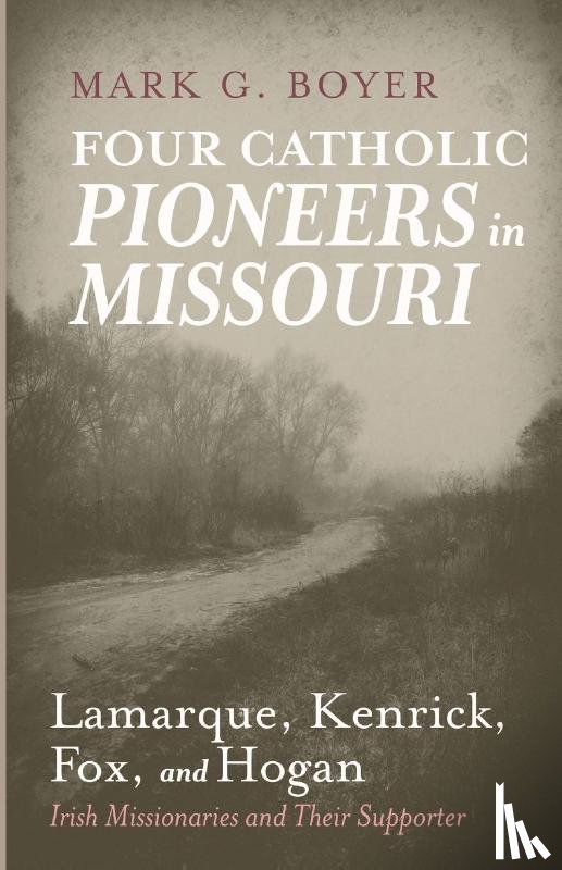 Boyer, Mark G. - Four Catholic Pioneers in Missouri