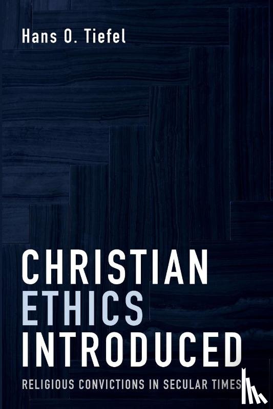 Tiefel, Hans O. - Christian Ethics Introduced