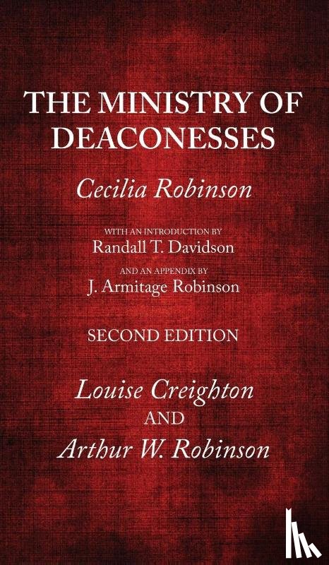 Robinson, Cecilia, Davidson, Randall T., Robinson, J. Armitage - The Ministry of Deaconesses, 2nd Edition