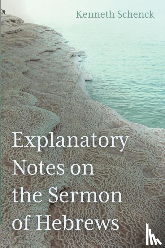 Schenck, Kenneth - Explanatory Notes on the Sermon of Hebrews