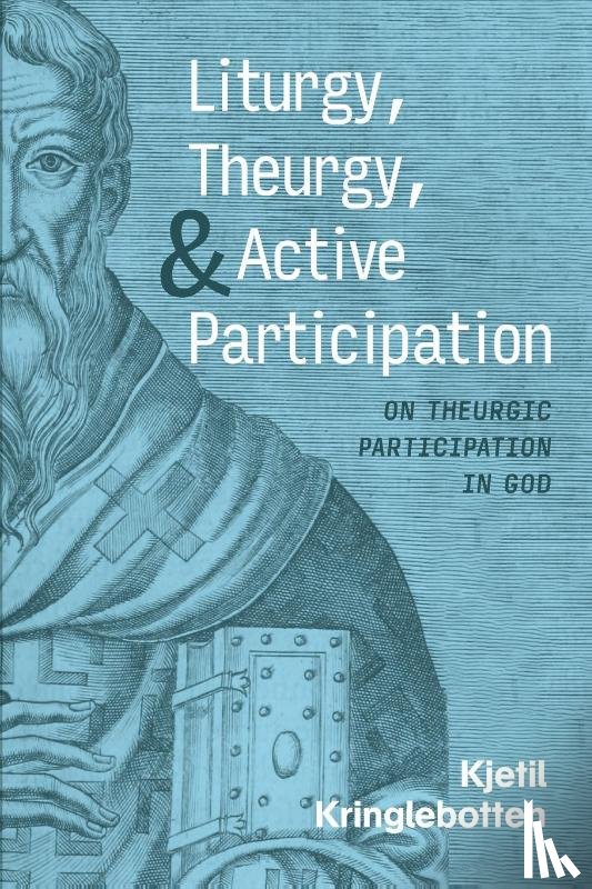 Kringlebotten, Kjetil - Liturgy, Theurgy, and Active Participation