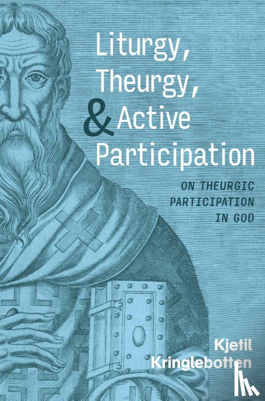 Kringlebotten, Kjetil - Liturgy, Theurgy, and Active Participation