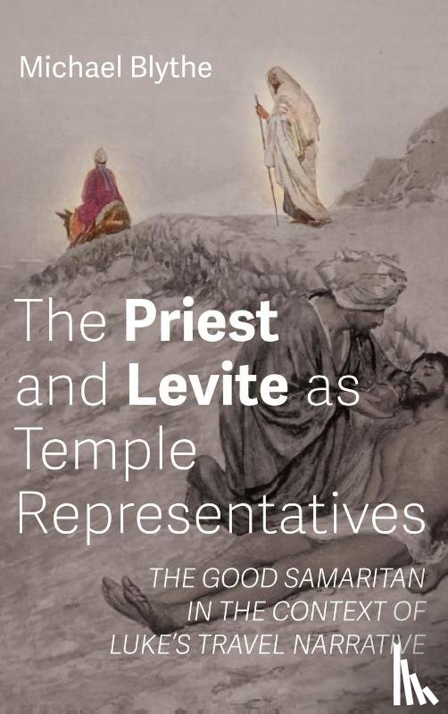Blythe, Michael - The Priest and Levite as Temple Representatives