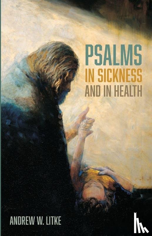 Litke, Andrew W. - Psalms in Sickness and in Health